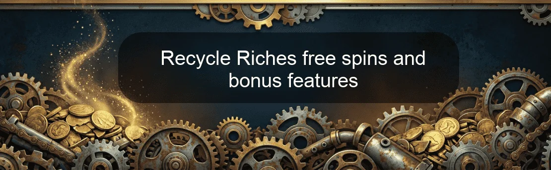Recycle Riches free spins and bonus features